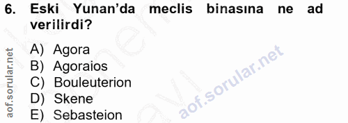 6. soru: Eski Yunan'da meclis binasına ne ad verilirdi? A) Agora B) Agoraios C) Bouleuterion D) Skene E) Sebasteion