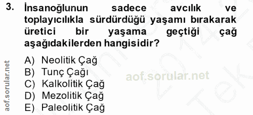3. soru: Insanoğlunun sadece avcılık ve toplayıcılıkla sürdürdüğü yaşamı bırakarak üretici bir yaşama geçtiği çağ aşağıdakiler…