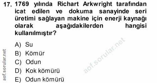 17. soru: 1769 yılında Richart Arkwright tarafindan icat edilen ve dokuma sanayinde seri üretimi sağlayan makine için enerji ka…