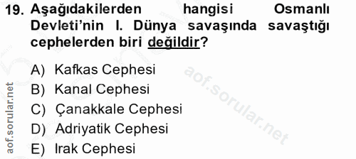 19. soru: Aşağıdakilerden hangisi Osmanlı Devleti'nin I. Dünya savaşında savaştığı cephelerden biri değildir? A) Kafkas Cephesi…