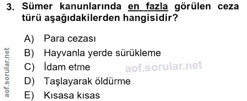 3. soru: Sümer kanunlarında en fazla görülen ceza türü aşağıdakilerden hangisidir? A) Para cezasi B) Hayvanla yerde sürükleme…