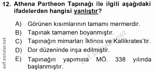 12. soru: Athena Partheon Tapınağı ile ilgili aşağıdaki ifadelerden hangisi yanlıştır? A) Görünen kısımlarının tamamı mermerdir…