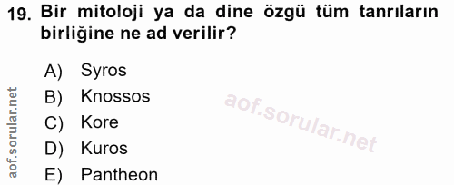 19. soru: Bir mitoloji ya da dine özgü tüm tanrıların birliğine ne ad verilir? A) Syros B) Knossos C) Kore D) Kuros E) Pantheon