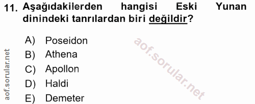 11. soru: Aşağıdakilerden hangisi Eski Yunan dinindeki tanrılardan biri değildir? A) Poseidon B) Athena C) Apollon D) Haldi E)…