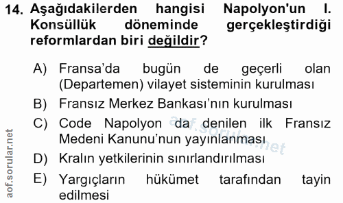 14. soru: Aşağıdakilerden hangisi Napolyon'un l. Konsüllük döneminde gerçekleştirdiği reformlardan biri değildir? A) Fransa'da…