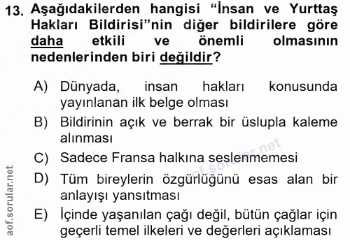 13. soru: Aşağıdakilerden hangisi "İnsan ve Yurttaş Hakları Bildirisi"nin diğer bildirilere göre daha etkili ve önemli olmasini…