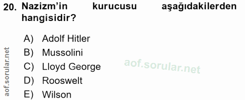 20. soru: Nazizm'in kurucusu aşağıdakilerden hangisidir? A) Adolf Hitler B) Mussolini orul C) Lloyd George D) Rooswelt aof. E)…