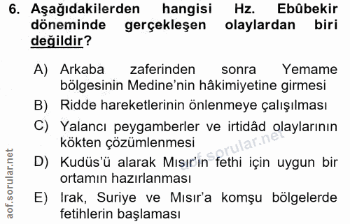 6. soru: Aşağıdakilerden hangisi Hz. Ebûbekir döneminde gerçekleşen olaylardan biri değildir? A) Arkaba zaferinden sonra Yemam…