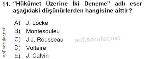 11. soru: "Hükümet Üzerine İki Deneme" adlı eser aşağıdaki düşünürlerden hangisine aittir? A) J. Locke B) Montesquieu C) J.J. R…