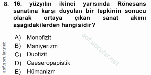 8. soru: 16. yüzyılın ikinci yarısında Rönesans sanatına karşı duyulan bir tepkinin sonucu olarak ortaya çıkan sanat akımı aşa…
