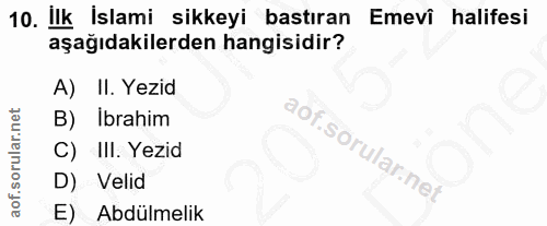 10. soru: İlk İslami sikkeyi bastıran Emevi halifesi aşağıdakilerden hangisidir? A) II. Yezid B) Ibrahim C) III. Yezid D) Velid…