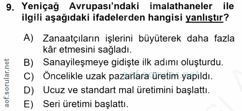 9. soru: Yeniçağ Avrupası'ndaki imalathaneler ile ilgili aşağıdaki ifadelerden hangisi yanlıştır? A) Zanaatçıların işlerini bü…