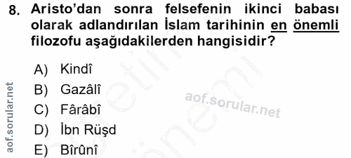 8. soru: Aristo'dan sonra felsefenin ikinci babası olarak adlandırılan İslam tarihinin en önemli filozofu aşağıdakilerden hang…