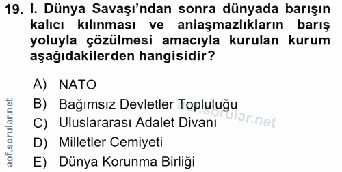19. soru: I. Dünya Savaşı'ndan sonra dünyada barışın kalıcı kılınması ve anlaşmazlıkların barış yoluyla çözülmesi amacıyla kuru…