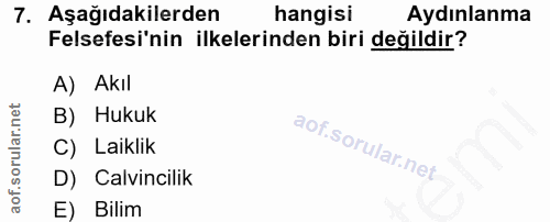 7. soru: Aşağıdakilerden hangisi Aydınlanma Felsefesi'nin ilkelerinden biri değildir? A) Akıl B) Hukuk C) Laiklik D) Calvincil…
