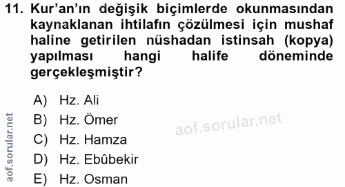 11. soru: Kur'an'ın değişik biçimlerde okunmasından kaynaklanan ihtilafın çözülmesi için mushaf haline getirilen nüshadan istin…