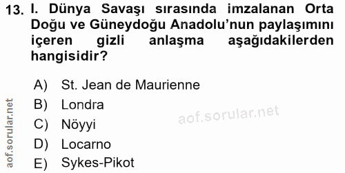 13. soru: I. Dünya Savaşı sırasında imzalanan Orta Doğu ve Güneydoğu Anadolu'nun paylaşımını içeren gizli anlaşma aşağıdakilerd…