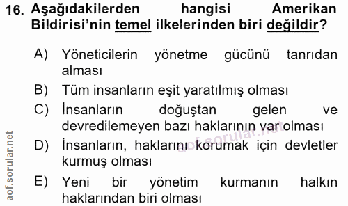 16. soru: Aşağıdakilerden hangisi Amerikan Bildirisi'nin temel ilkelerinden biri değildir? A) Yöneticilerin yönetme gücünü tanr…