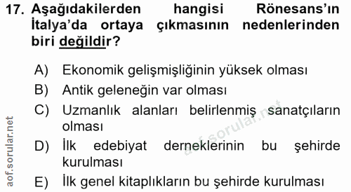 17. soru: Aşağıdakilerden hangisi Rönesans'ın İtalya'da ortaya çıkmasının nedenlerinden biri değildir? A) Ekonomik gelişmişliği…