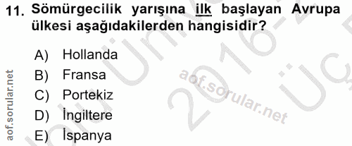 11. soru: Sömürgecilik yarışına ilk başlayan Avrupa ülkesi aşağıdakilerden hangisidir? A) Hollanda B) Fransa C) Portekiz D) Ing…