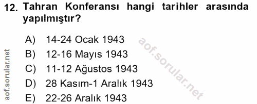 12. soru: Tahran Konferansı hangi tarihler arasında yapılmıştır? A) 14-24 Ocak 1943 B) 12-16 Mayıs 1943 C) 11-12 Ağustos 1943 D…