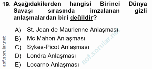 19. soru: Aşağıdakilerden hangisi Birinci Dünya Savaşı sırasında imzalanan gizli anlaşmalardan biri değildir? A) St. Jean de Ma…