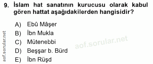 9. soru: Islam hat sanatının kurucusu olarak kabul gören hattat aşağıdakilerden hangisidir? A) Ebü Mâşer B) ibn Mukla C) Muten…