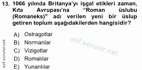 13. soru: 1066 yılında Britanya'yı işgal etikleri zaman, Kıta Avrupası'na "Roman üslubu (Romaneks)" adı verilen yeni bir üslup…