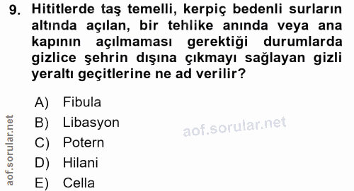 9. soru: Hititlerde taş temelli, kerpiç bedenli surların altında açılan, bir tehlike anında veya ana kapının açılmaması gerekt…