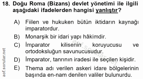 18. soru: Doğu Roma (Bizans) devlet yönetimi ile ilgili aşağıdaki ifadelerden hangisi yanlıştır? A) Fiilen ve hukuken bütün ikt…