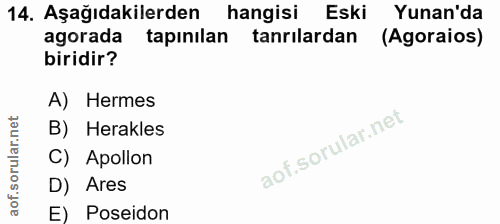 14. soru: Aşağıdakilerden hangisi Eski Yunan'da agorada tapınılan tanrılardan (Agoraios) biridir? A) Hermes B) Herakles C) Apol…
