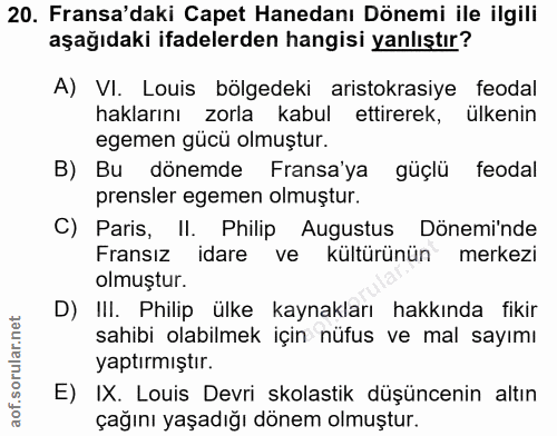 20. soru: Fransa'daki Capet Hanedanı Dönemi ile ilgili aşağıdaki ifadelerden hangisi yanlıştır? A) VI. Louis bölgedeki aristokr…