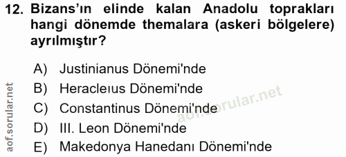 12. soru: Bizans'ın elinde kalan Anadolu toprakları hangi dönemde temalara (askeri bölgelere) ayrılmıştır? A) Justinianus Dönem…