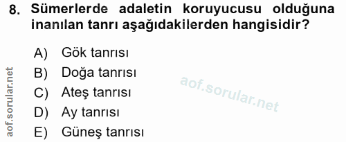 8. soru: Sümerlerde adaletin koruyucusu olduğuna inanılan tanrı aşağıdakilerden hangisidir? A) Gök tanrısı B) Doğa tanrısı C)…