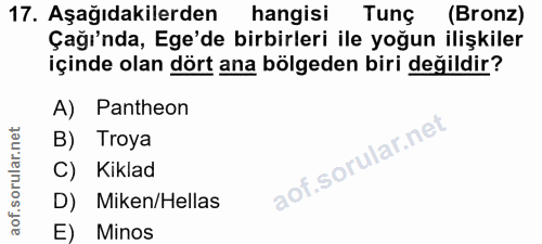 17. soru: Aşağıdakilerden hangisi Tunç (Bronz) Çağı'nda, Ege'de birbirleri ile yoğun ilişkiler içinde olan dört ana bölgeden bi…