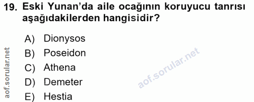 19. soru: Eski Yunan'da aile ocağının koruyucu tanrısı aşağıdakilerden hangisidir? A) Dionysos orular.n B) Poseidon C) Athena D…