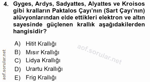 4. soru: Gyges, Ardys, Sadyattes, Alyattes ve Kroisos gibi kralların Paktalos Çayı'nın (Sart Çayı'nın) alüvyonlarından elde et…