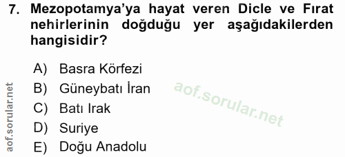 7. soru: Mezopotamya'ya hayat veren Dicle ve Fırat nehirlerinin doğduğu yer aşağıdakilerden hangisidir? A) Basra Körfezi B) Gü…
