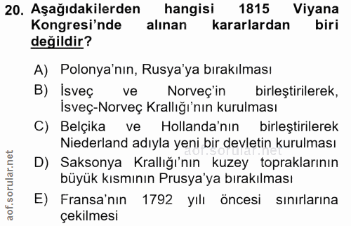 20. soru: Aşağıdakilerden hangisi 1815 Viyana Kongresi'nde alınan kararlardan biri değildir? A) Polonya'nın, Rusya'ya bırakılma…