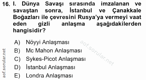 16. soru: I. Dünya Savaşı sırasında imzalanan ve savaştan sonra, Istanbul ve Çanakkale Boğazları ile çevresini Rusya'ya vermeyi…