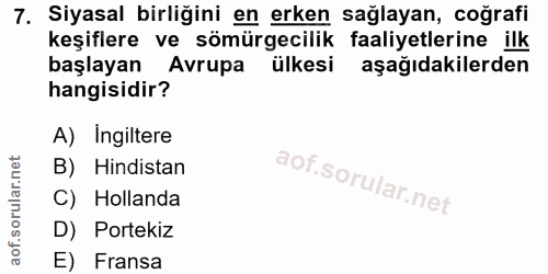 7. soru: Siyasal birliğini en erken sağlayan, coğrafi keşiflere ve sömürgecilik faaliyetlerine ilk başlayan Avrupa ülkesi aşağ…