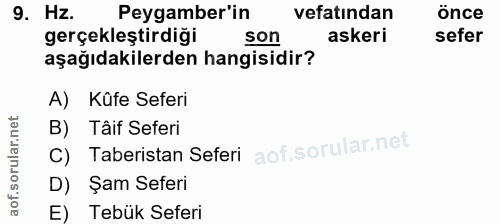9. soru: Hz. Peygamber'in vefatından önce gerçekleştirdiği son askeri sefer aşağıdakilerden hangisidir? A) Kûfe Seferi B) Tâif…