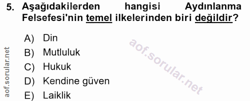 5. soru: Aşağıdakilerden hangisi Aydınlanma Felsefesi'nin temel ilkelerinden biri değildir? A) Din B) Mutluluk C) Hukuk D) Ken…