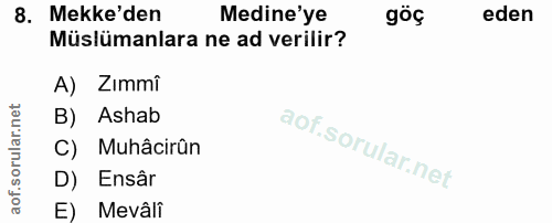 8. soru: Mekke'den Medine'ye göç eden Müslümanlara ne ad verilir? A) Zimmi B) Ashab C) Muhâcirân D) Ensâr E) Mevâli