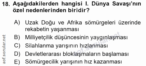 18. soru: Aşağıdakilerden hangisi I. Dünya Savaşı'nın özel nedenlerinden biridir? A) Uzak Doğu ve Afrika sömürgeleri üzerinde r…