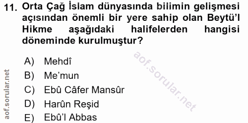 11. soru: Orta Çağ İslam dünyasında bilimin gelişmesi açısından önemli bir yere sahip olan Beytü'l Hikme aşağıdaki halifelerden…