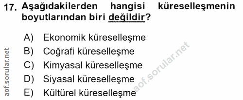 17. soru: Aşağıdakilerden hangisi küreselleşmenin boyutlarından biri değildir? A) Ekonomik küreselleşme B) Coğrafi küreselleşme…
