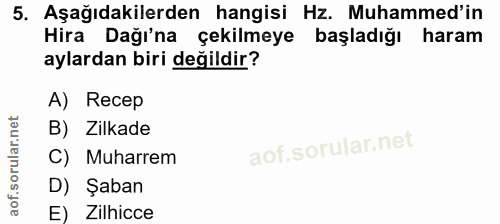 5. soru: Aşağıdakilerden hangisi Hz. Muhammed'in Hira Dağı'na çekilmeye başladığı haram aylardan biri değildir? A) Recep B) Zi…
