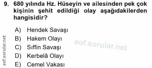 9. soru: 680 yılında Hz. Hüseyin ve ailesinden pek çok kişinin şehit edildiği olay aşağıdakilerden hangisidir? A) Hendek Savaş…