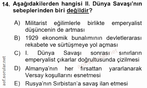 14. soru: Aşağıdakilerden hangisi II. Dünya Savaşı'nın sebeplerinden biri değildir? A) Militarist eğilimlerle birlikte emperyal…